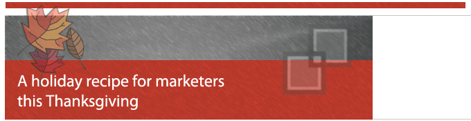 Holiday Recipe for Marketers Image thanksgiving_E-mail-main-image.gif